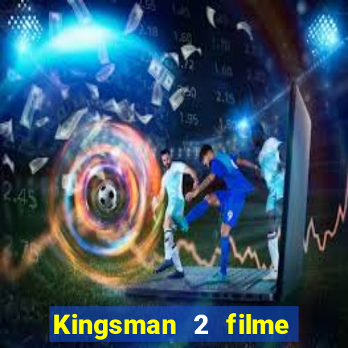 Kingsman 2 filme completo dublado superflix